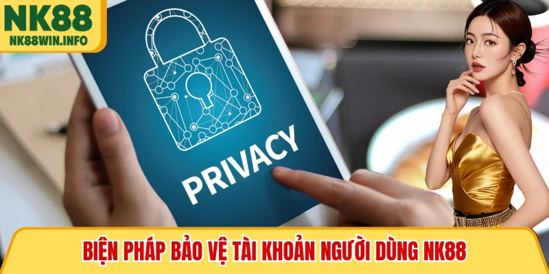 Biện pháp bảo vệ tài khoản người dùng NK88