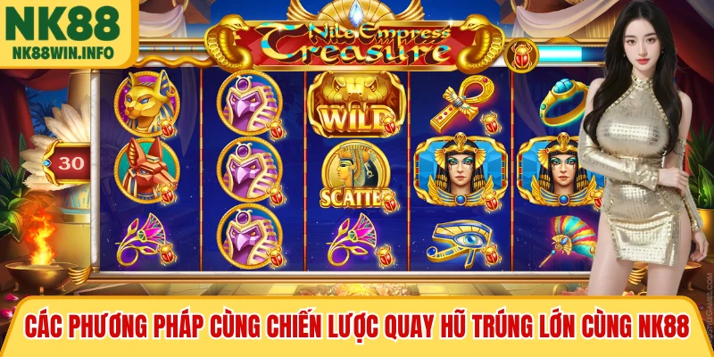 Các phương pháp cùng chiến lược quay hũ trúng lớn cùng NK88