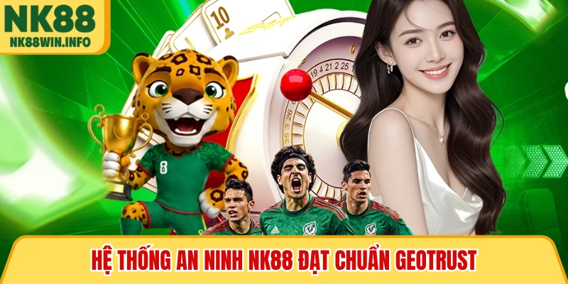Hệ thống an ninh NK88 đạt chuẩn GeoTrust