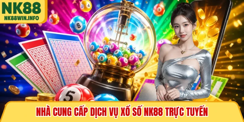 Nhà cung cấp dịch vụ xổ số NK88 trực tuyến