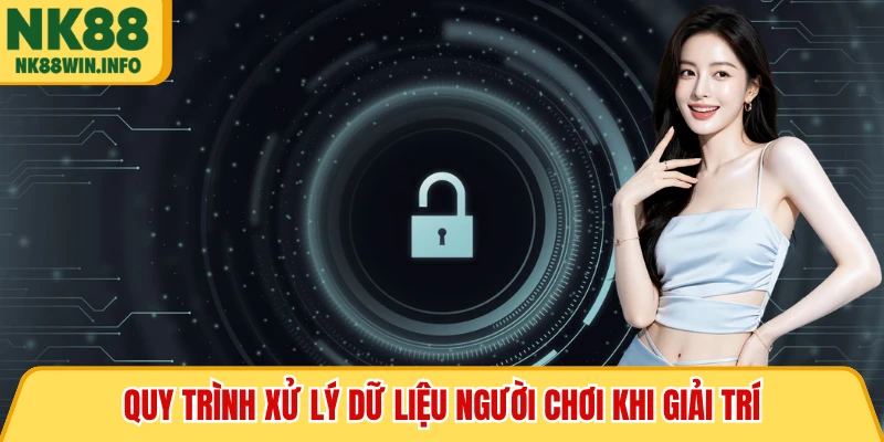 Quy trình xử lý dữ liệu người chơi khi giải trí
