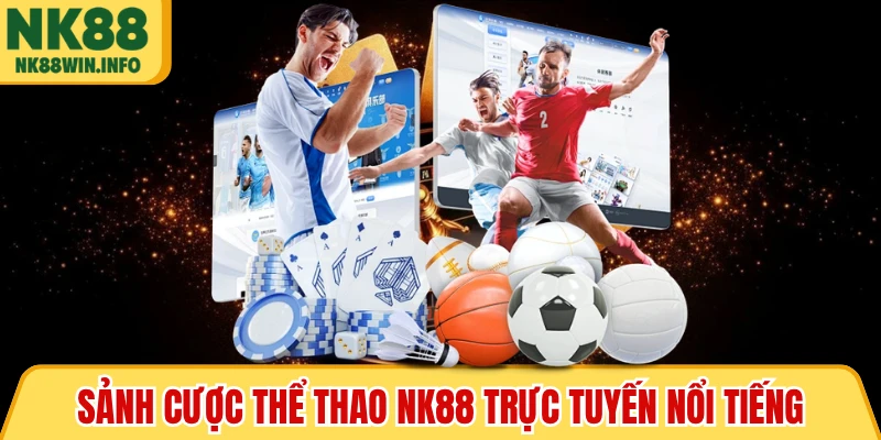 Sảnh cược thể thao NK88 trực tuyến nổi tiếng