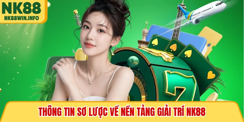 Thông tin sơ lược về nền tảng giải trí NK88