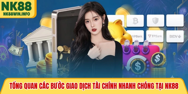 Tổng quan các bước giao dịch tài chính nhanh chóng tại NK88